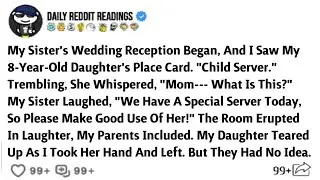 My Sister's Wedding Reception Began, And I Saw My 8-Year-Old Daughter's Place Card. 