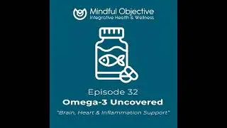 32 &ndash; Omega-3 Uncovered - Brain, Heart & Inflammation Support You&rsquo;re Probably Missing