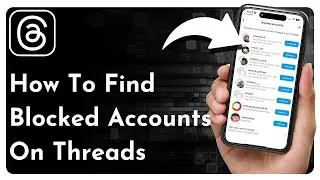 How To Find Blocked Accounts On Threads