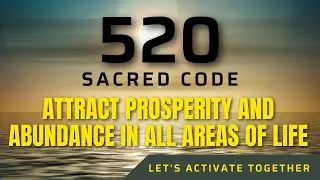 ☯🙏 Sacred Code  520 ATTRACT PROSPERITY AND ABUNDANCE IN ALL AREAS OF LIFE 🙏☯