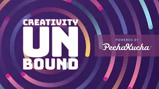 Creativity Unbound, powered by PechaKucha Live Stream Replay