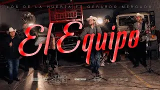 El Equipo - Los De La Huerta Ft Gerardo Mercado (En Vivo 2025)