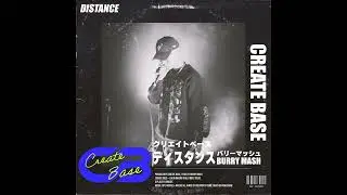 CREATE BASE&BURRY MASH-Distance【Official Audio】