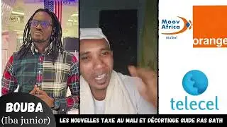 BOUBA : LES NOUVELLES TAXE AU MALI ET D&Eacute;CORTIQUE GUIDE RAS BATH !