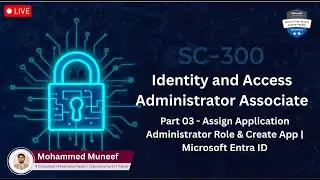 SC-300 Part 03 | Lab 01: Assign Application Admin Role & Create App | Microsoft Entra ID