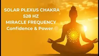 Solar Plexus Chakra 528 Hz | Confidence & Personal Power Meditation (1 Hour)