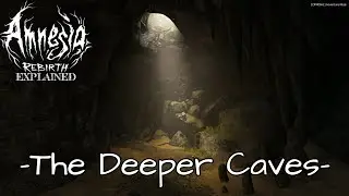Amnesia: Rebirth -EXPLAINED- (The Deeper Caves)