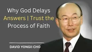 Why God Delays Answers | Trust the Process of Faith #DavidYonggiCho #Motivation #Inspiration #faith