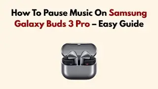 How To Pause Music On Samsung Galaxy Buds 3 Pro &ndash; Easy Guide