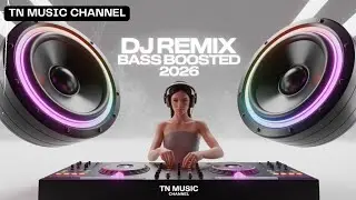 DJ Remix Bass Boosted 2026 💣 HEAVY SUB BASS DROP | TN Music Channel