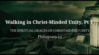 Walking in Christ-Minded Unity- Part 1