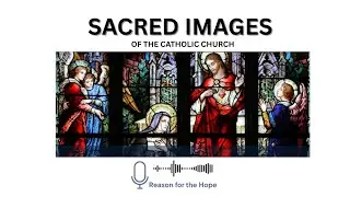 Why Do Catholics Use Sacred Images? | Catholic Teaching Explained