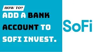 Sofi How To Add Bank Account - How To Add Bank To Sofi Money or Sofi Invest - Deposit Add Money Sofi