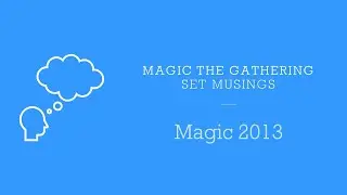 Magic The Gathering - Set Musings - Magic 2013 (M13)
