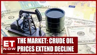 Crude Oil Prices Extend Decline | Fed Says Cuts Not On The Table | The Market | ET Now