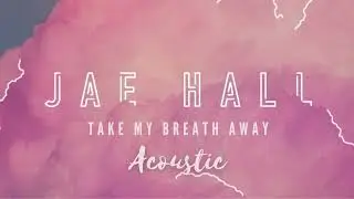 Take my breath away acoustic Jae Hall