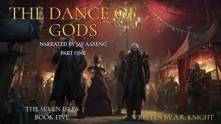 The Dance of Gods - An Epic Fantasy Adventure - The Seven Isles 5, Part 1 - Narrated by Jay Aaseng