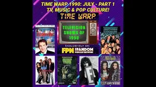 Time Warp 1990: July - Part 1: TV, Music & Pop Culture!
