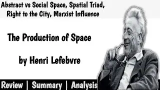 Henri Lefebvre and The Production of Space | Review | Summary | Analysis | English |