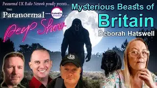 Deborah Hatswell Mysterious Beasts of Britain . Paranormal Peep Show Sept 2025 #UK Cryptids #deborah