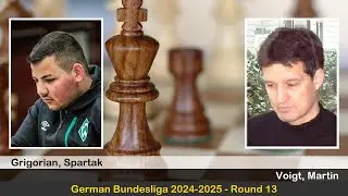 IM Spartak Grigorian vs FM Martin Voigt | German Bundesliga 2024-2025 | Round 13