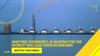 Another Chornobyl is waiting for the world Nuclear Crisis in Ukraine!