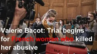 Valerie Bacot: Trial begins for French woman who killed her abusive 'stepfather'-turned-husband