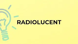What is the meaning of the word RADIOLUCENT?