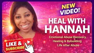 Heal With Hannah | Emotional Abuse Recovery, Healing & Rebuilding Life After Abuse