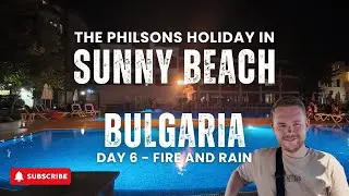Sunny Beach Bulgaria | Day 6 | Fire Show and Bulgaria Rain