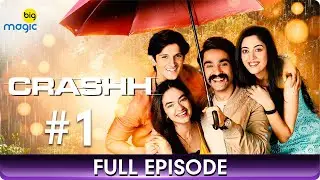 Crashh | Family Drama Web Series | Full Episode 1 | Aditi Sharma, Kunj Anand, Zain Imam - Big Magic