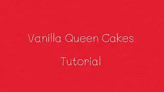 Vanilla Queen Cakes Tutorial