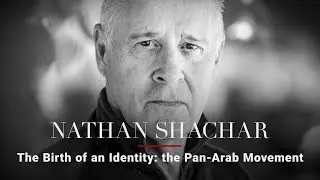 Nathan Shachar &mdash; The Birth of an Identity: the Pan-Arab Movement