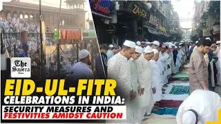 [LIVE] Eid-ul-Fitr Celebrations in India: Security Measures and Festivities Amidst Caution