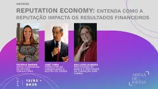 Arena de Ideias #157 |Reputation Economy: entenda como a reputa&ccedil;&atilde;o impacta os resultados financeiros