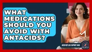 What Medications Should You Avoid With Antacids? - Acid Reflux Support Hub
