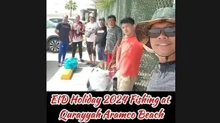 EID Holiday 2024 Fishing at Qurayyah  Beach!!