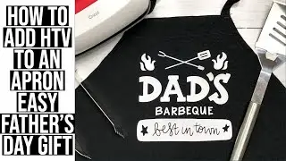 HEAT TRANSFER VINYL ON APRON | EASY FATHER'S DAY GIFT USING CRICUT