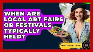 When Are Local Art Fairs or Festivals Typically Held? | Artists Behind the Art