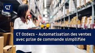 CT Orders - Automatisation des ventes avec prise de commande simplifi&eacute;e