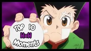 Hunter X Hunter | Top 10 Favorite Moments