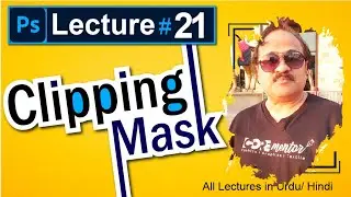 Unmasking the Magic of Clipping Mask: Adobe Photoshop 2024 I Hindi/Urdu