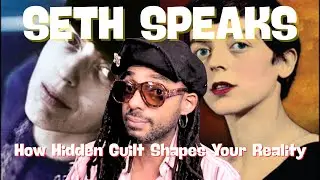 The Dance of Beliefs: How Hidden Guilt Shapes Your Reality | Seth Material Deep Dive
