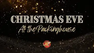 Packinghouse Christmas Eve Family Service 2025