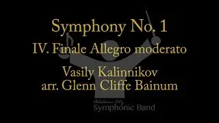 Symphony No 1  IV. Finale Allegro moderato - Vasily Kalinnikov, arr. Glenn Cliffe Bainum