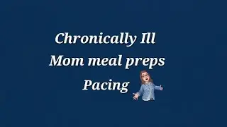 Chronically ill mom meal preps/ tips to be productive while in pain