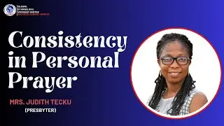Consistency in Personal Prayer by Presb. Judith Tecku