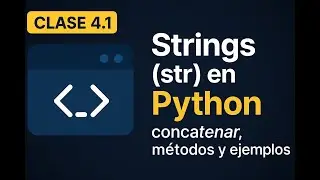 Python desde cero – Clase 4.1 | Strings (str) en Python: concatenar, métodos y ejemplos
