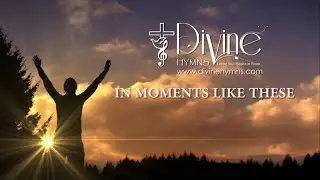 In Moments Like These Song Lyrics | Divine Hymns Prime