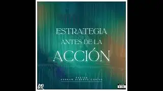 ESTRATEGIA ANTES DE LA ACCIÓN - PASTOR HERNAN ALBERTO CORTES